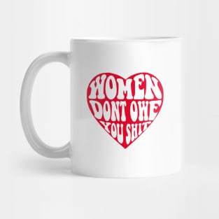 Women Don't Owe You Shit Mug